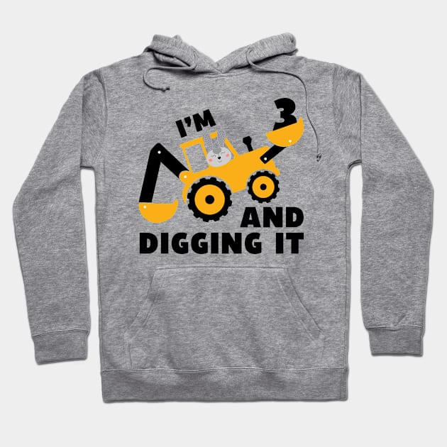 I'm 3 and Digging it Funny 3rd Birthday Excavator Kids Gift Hoodie by DesignergiftsCie